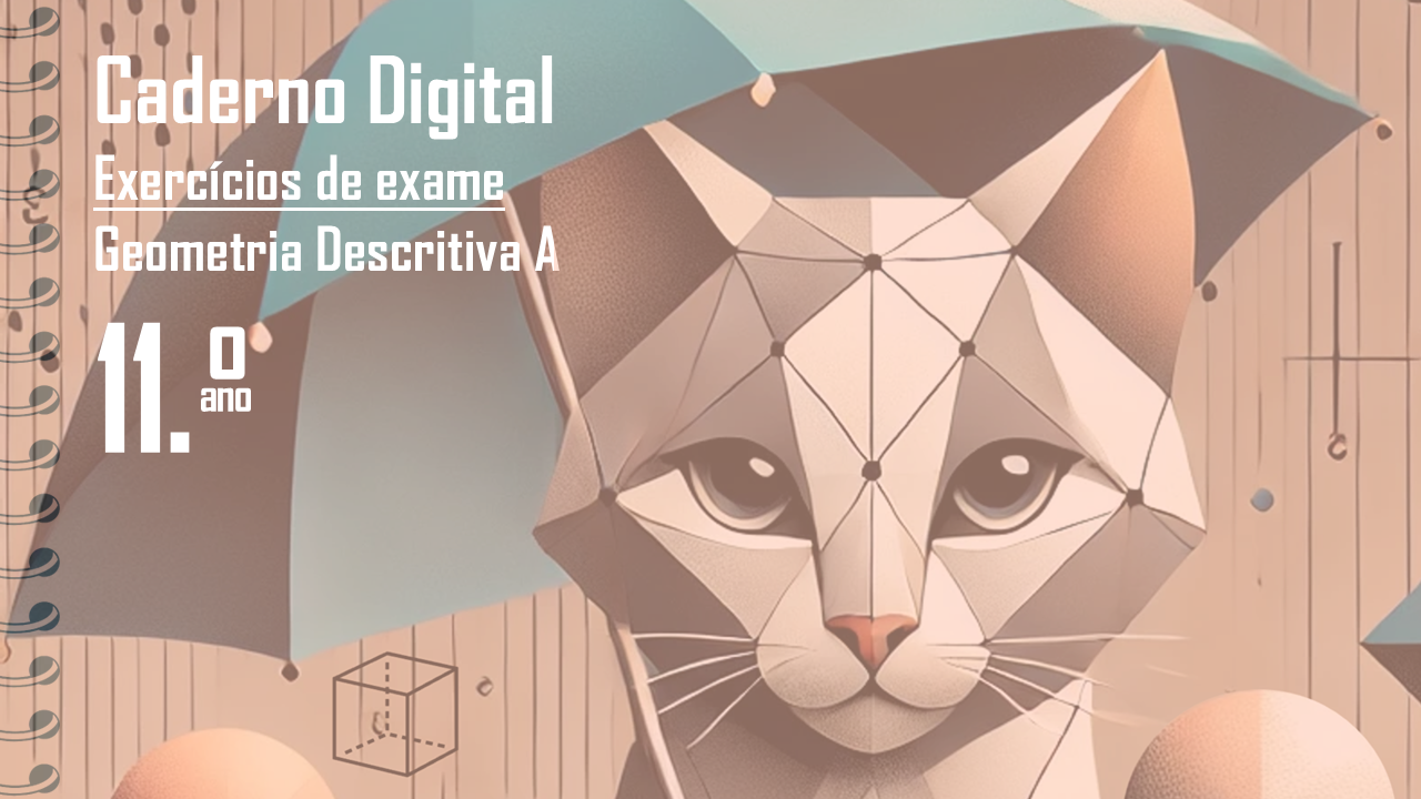 Caderno Digital de Exercícios de exame de Geometria Descritiva A | 11.º ano​