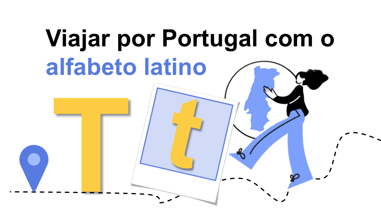 Viajar por Portugal com o alfabeto latino | Letra T | Estudo Autónomo