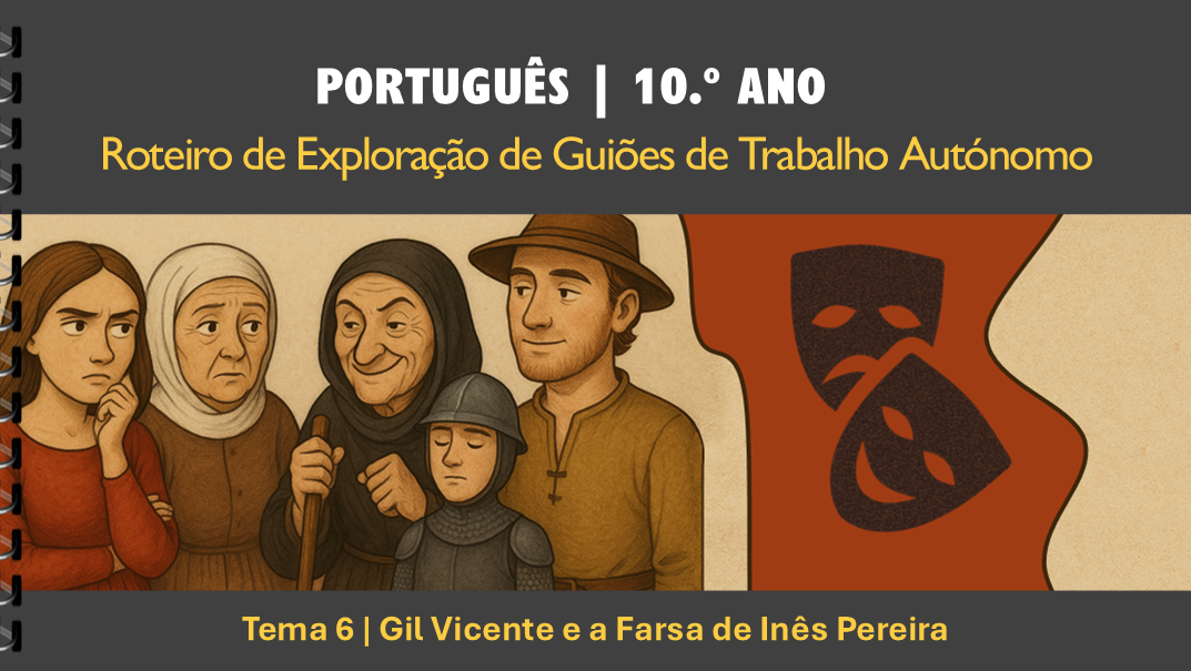 Roteiro | Tema 6 | Gil Vicente e a Farsa de Inês Pereira