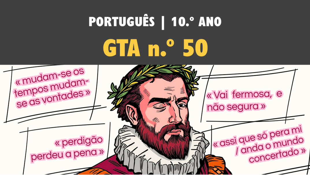 GTA 50 | ST1 | Camões – o tempo, o homem e a obra​
