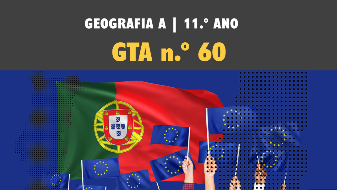 GTA 60 | T5 | ST1 | Os desafios para Portugal do alargamento da União Europeia e as regiões portuguesas no contexto das políticas da União Europeia